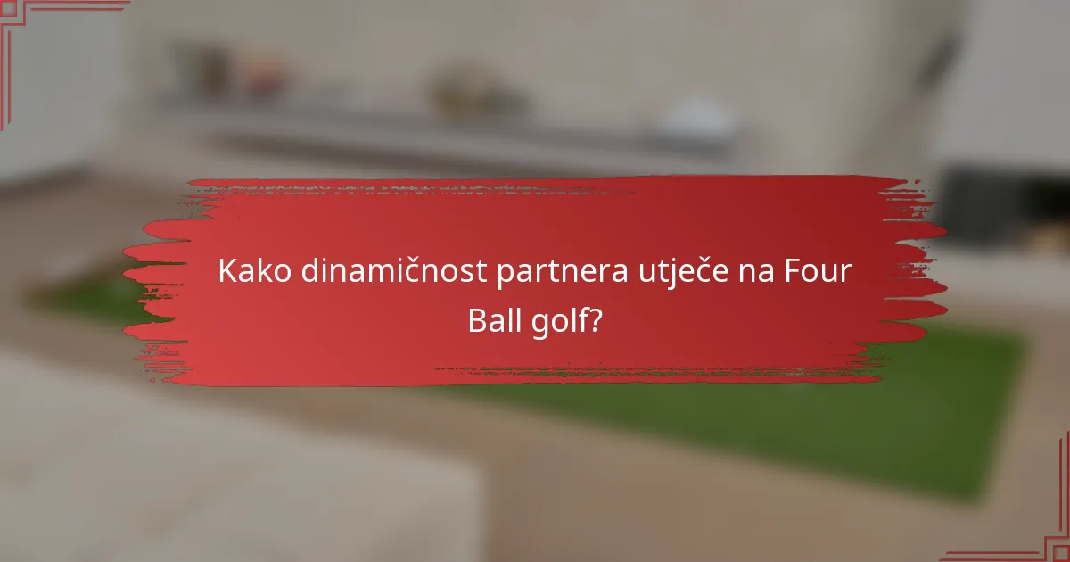 Kako dinamičnost partnera utječe na Four Ball golf?
