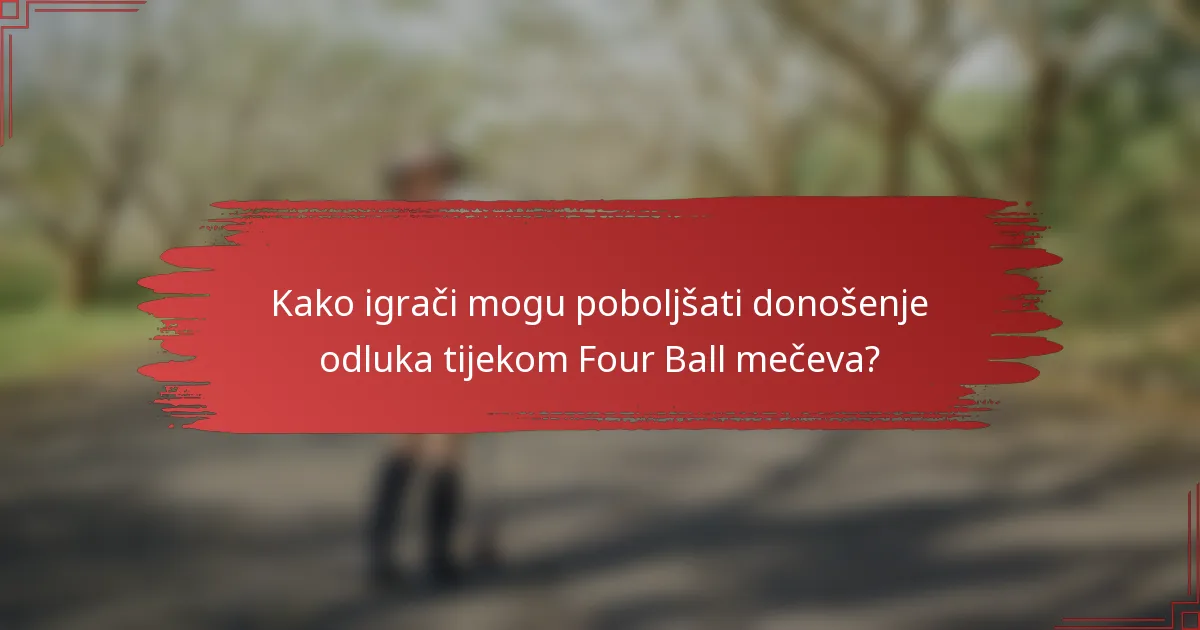 Kako igrači mogu poboljšati donošenje odluka tijekom Four Ball mečeva?