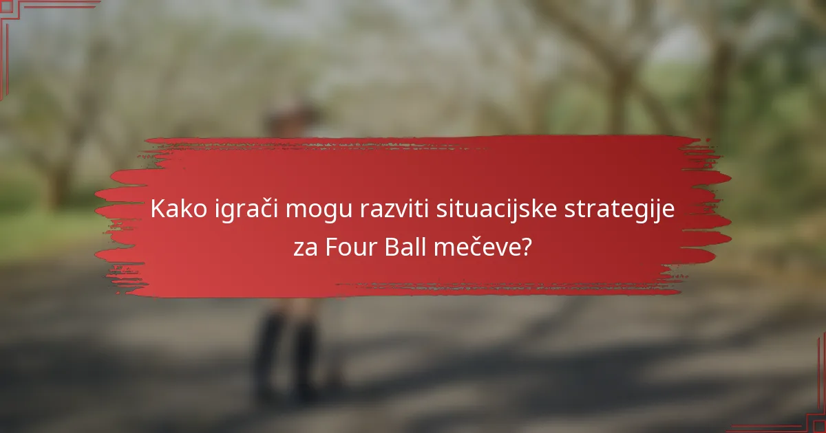 Kako igrači mogu razviti situacijske strategije za Four Ball mečeve?