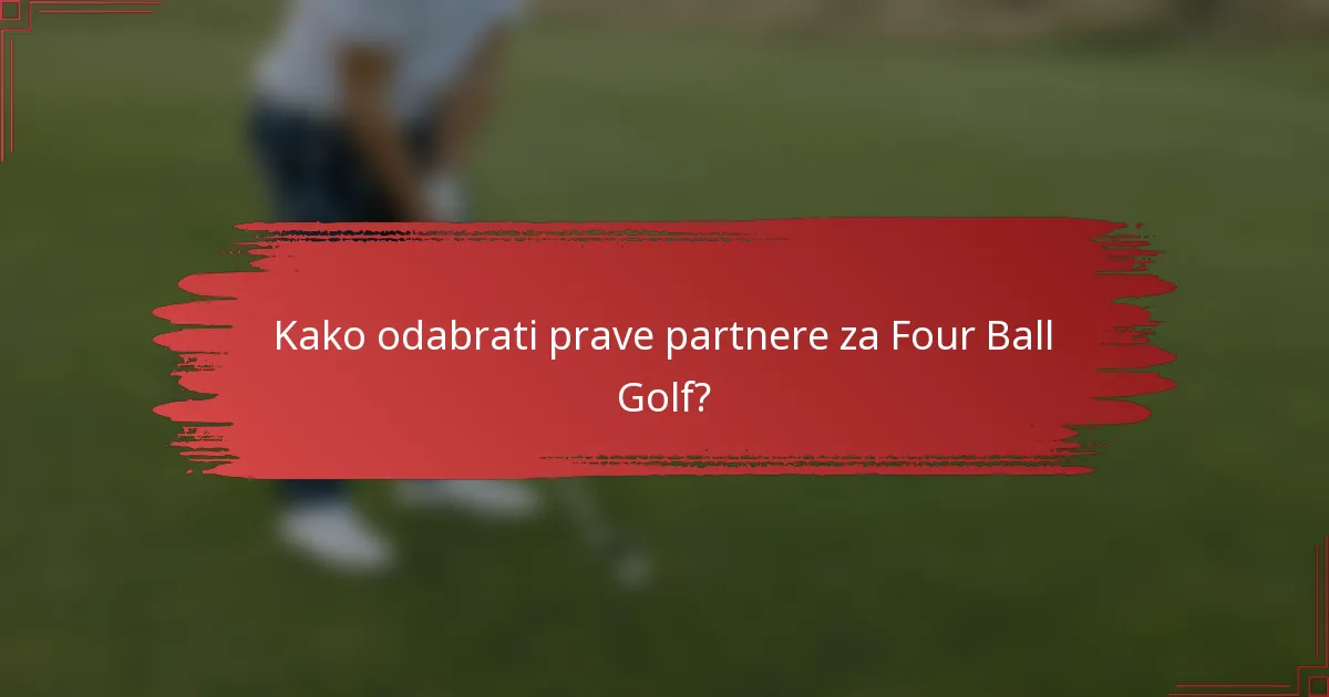 Kako odabrati prave partnere za Four Ball Golf?