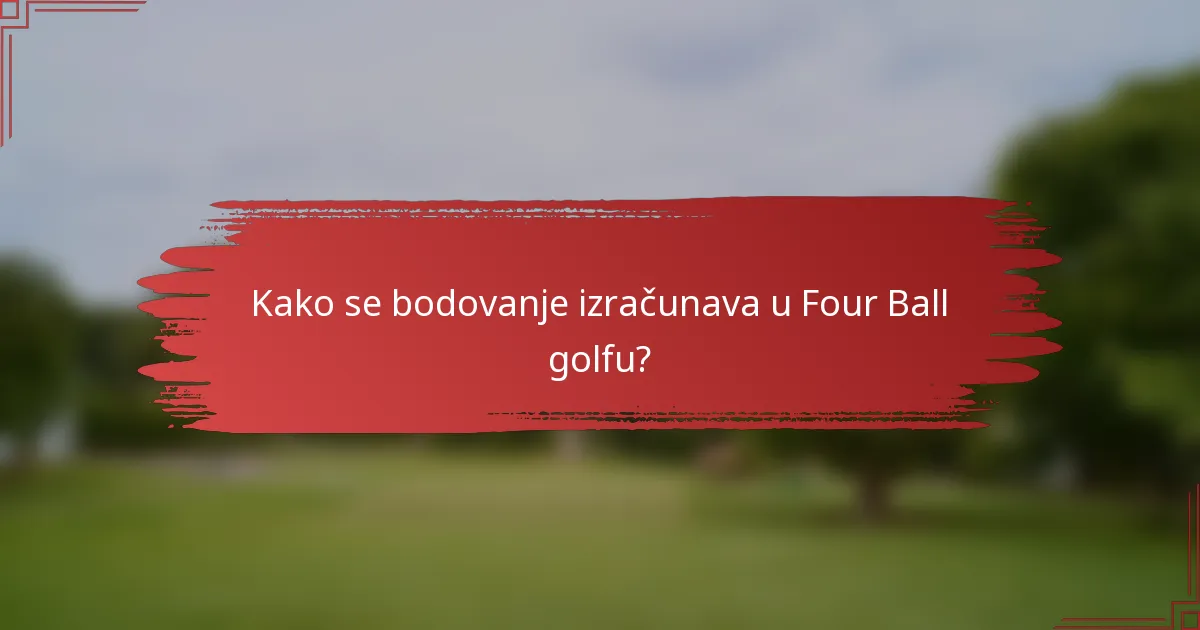 Kako se bodovanje izračunava u Four Ball golfu?