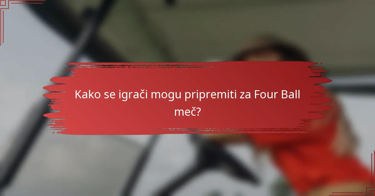 Kako se igrači mogu pripremiti za Four Ball meč?