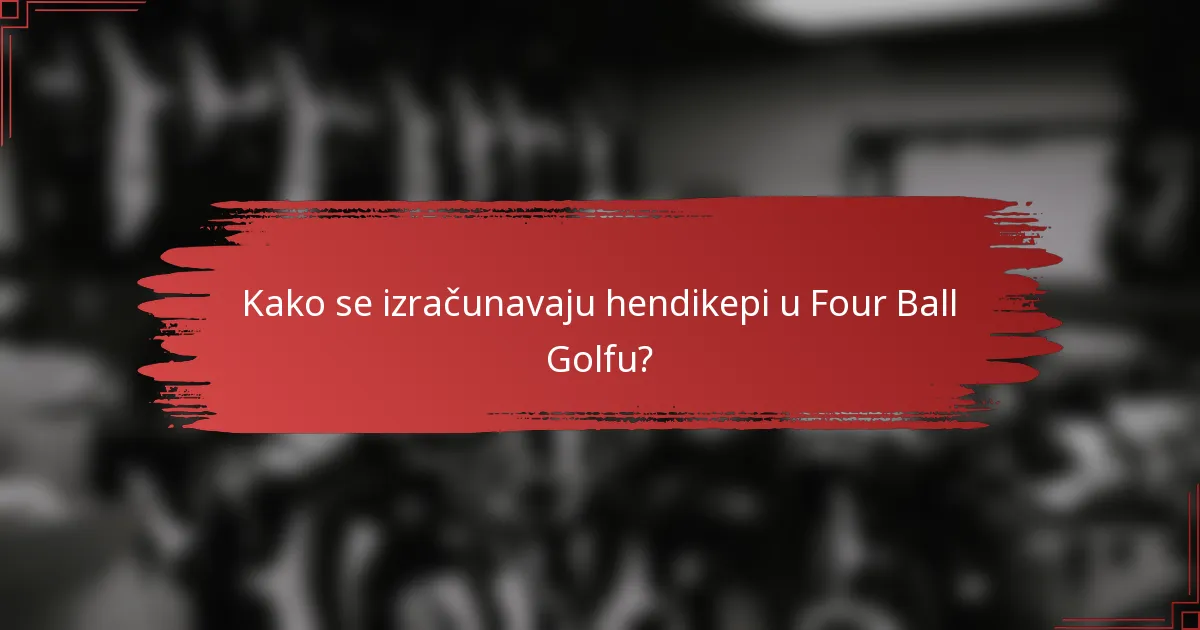 Kako se izračunavaju hendikepi u Four Ball Golfu?