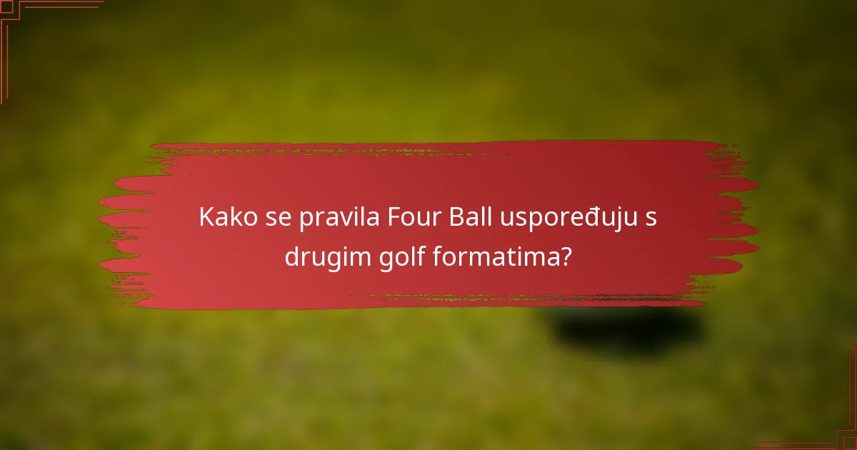 Kako se pravila Four Ball uspoređuju s drugim golf formatima?