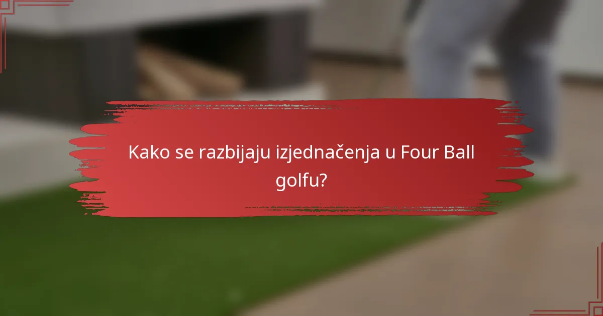 Kako se razbijaju izjednačenja u Four Ball golfu?