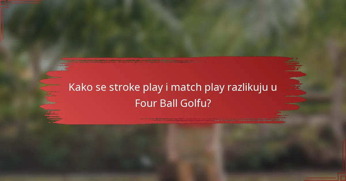 Kako se stroke play i match play razlikuju u Four Ball Golfu?