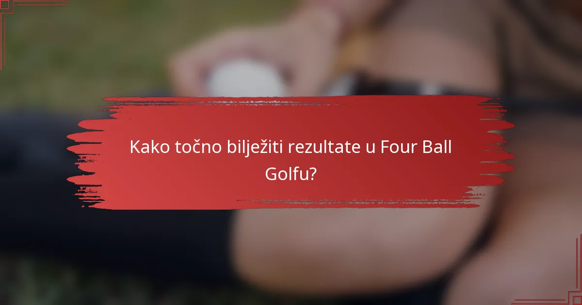 Kako točno bilježiti rezultate u Four Ball Golfu?