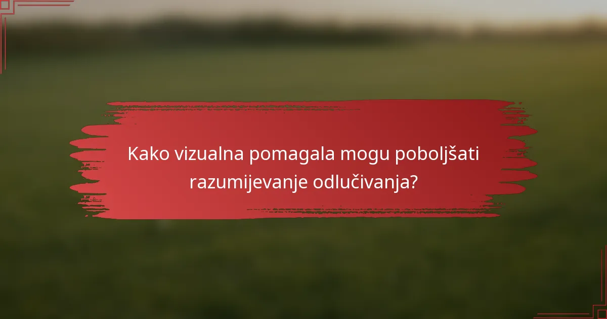Kako vizualna pomagala mogu poboljšati razumijevanje odlučivanja?