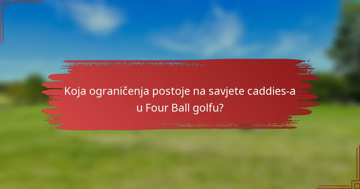 Koja ograničenja postoje na savjete caddies-a u Four Ball golfu?