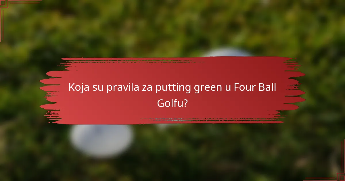 Koja su pravila za putting green u Four Ball Golfu?