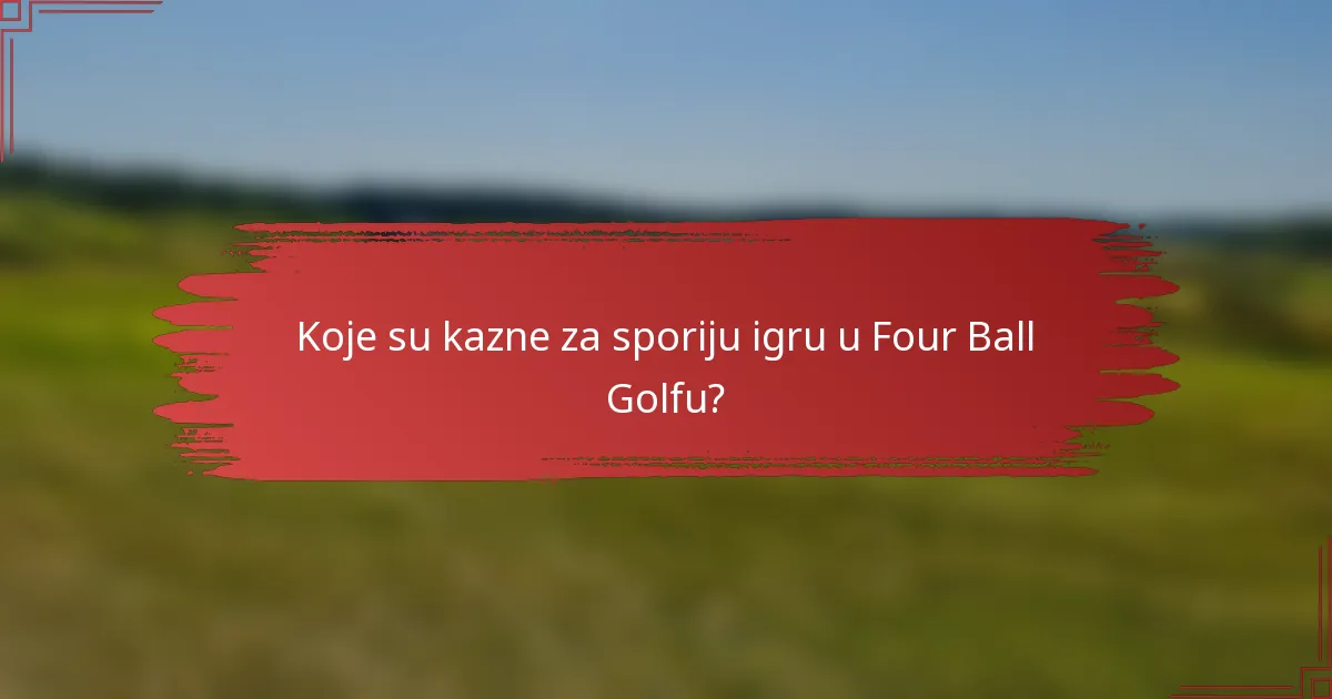 Koje su kazne za sporiju igru u Four Ball Golfu?