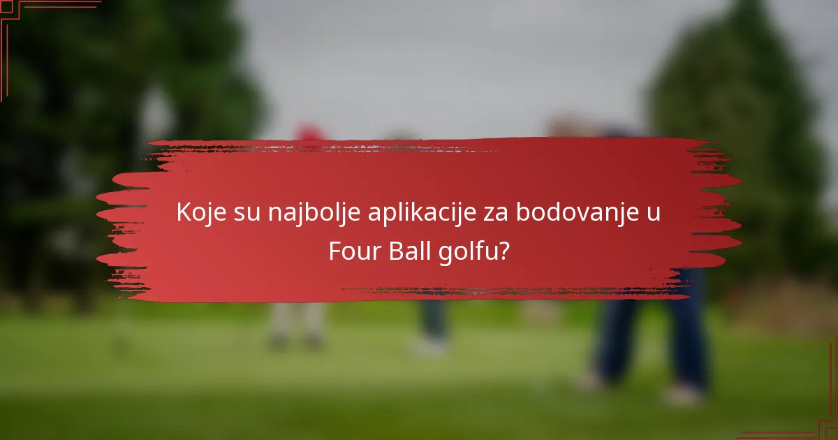 Koje su najbolje aplikacije za bodovanje u Four Ball golfu?
