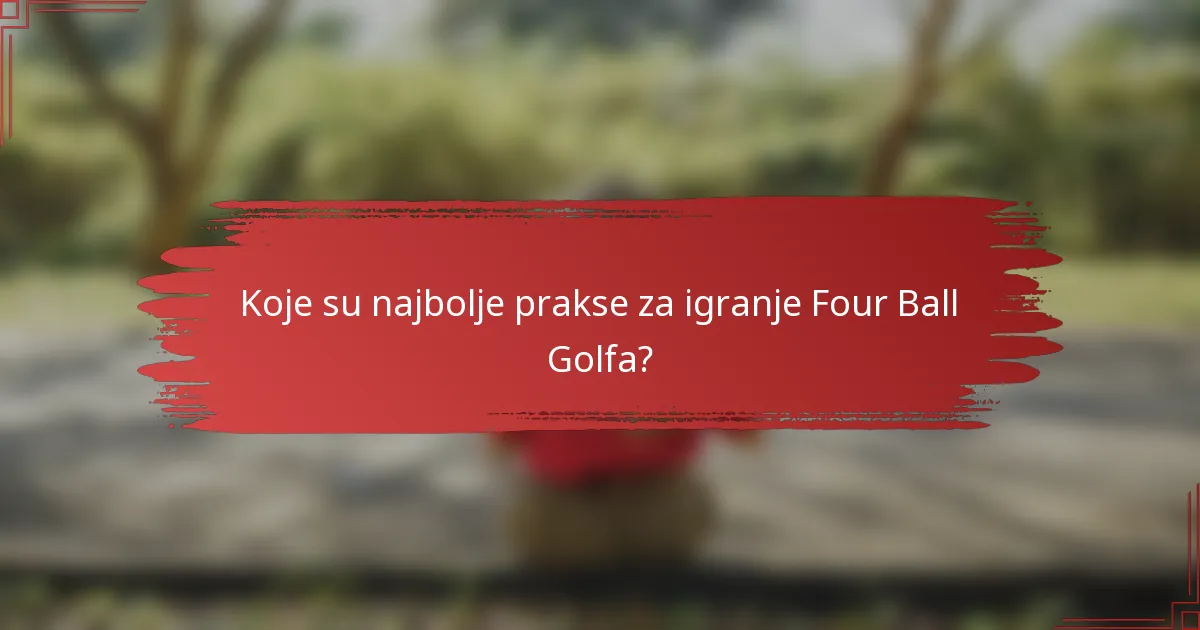 Koje su najbolje prakse za igranje Four Ball Golfa?