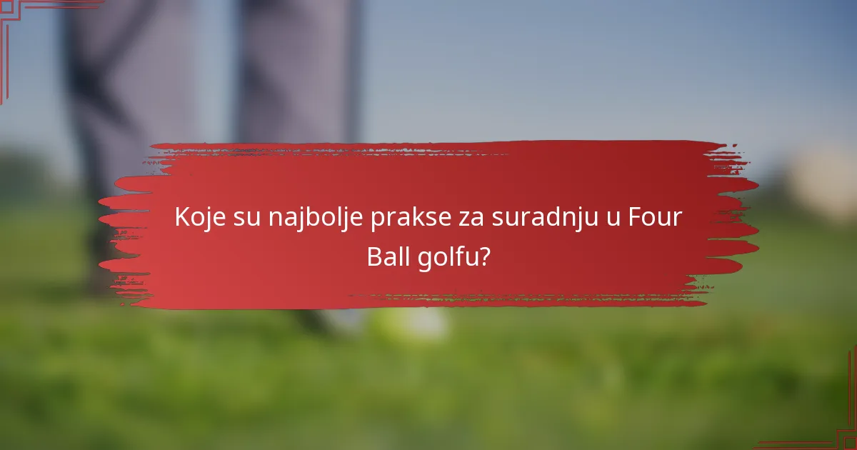 Koje su najbolje prakse za suradnju u Four Ball golfu?