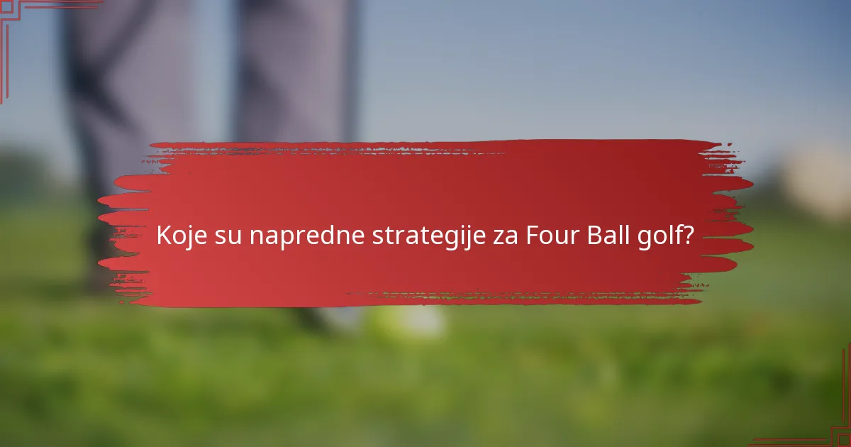 Koje su napredne strategije za Four Ball golf?