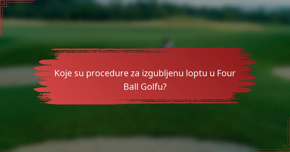 Koje su procedure za izgubljenu loptu u Four Ball Golfu?