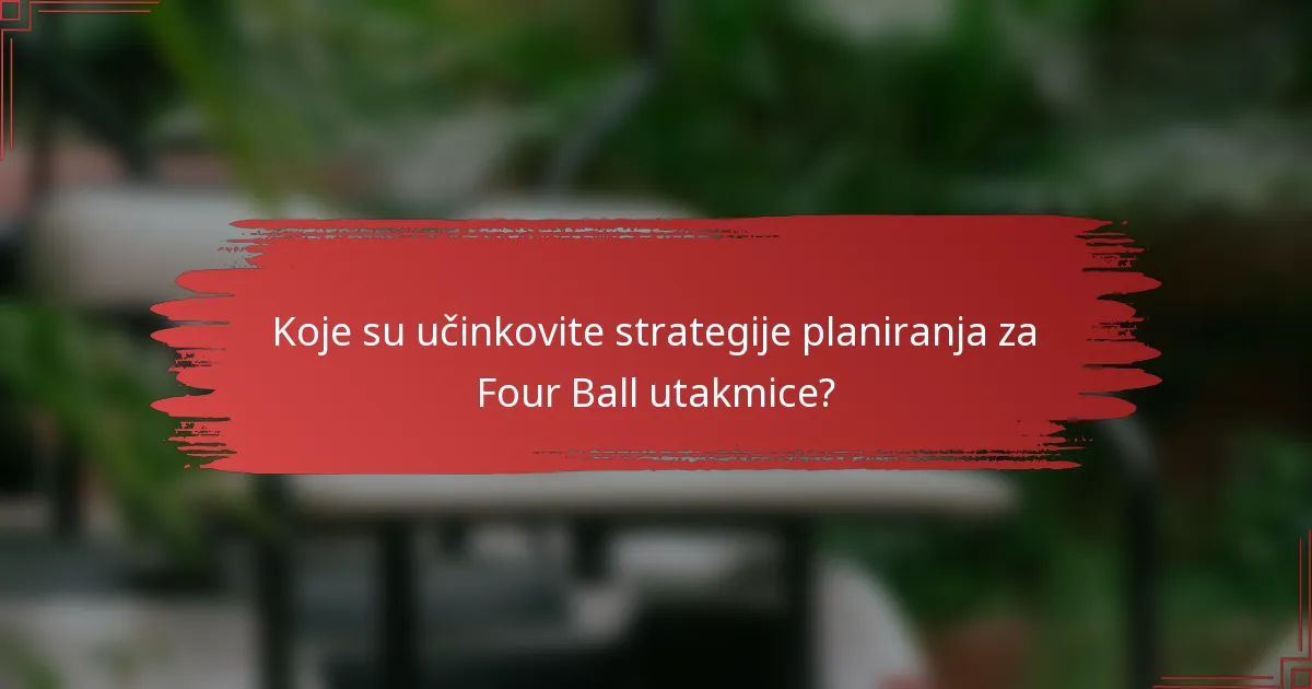 Koje su učinkovite strategije planiranja za Four Ball utakmice?