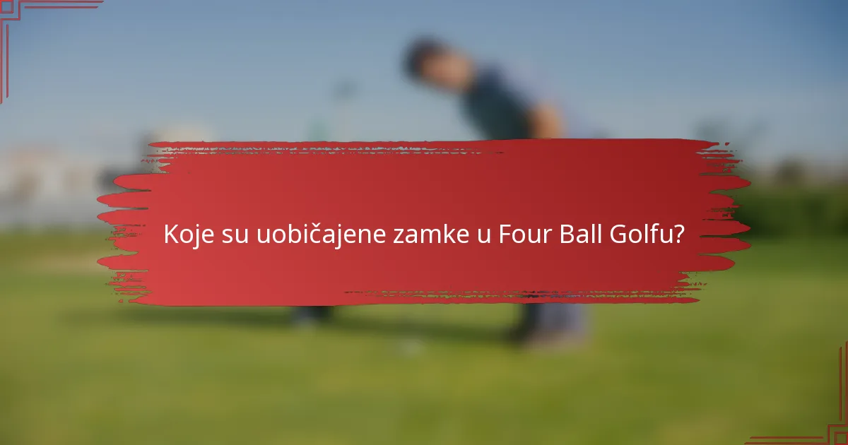 Koje su uobičajene zamke u Four Ball Golfu?