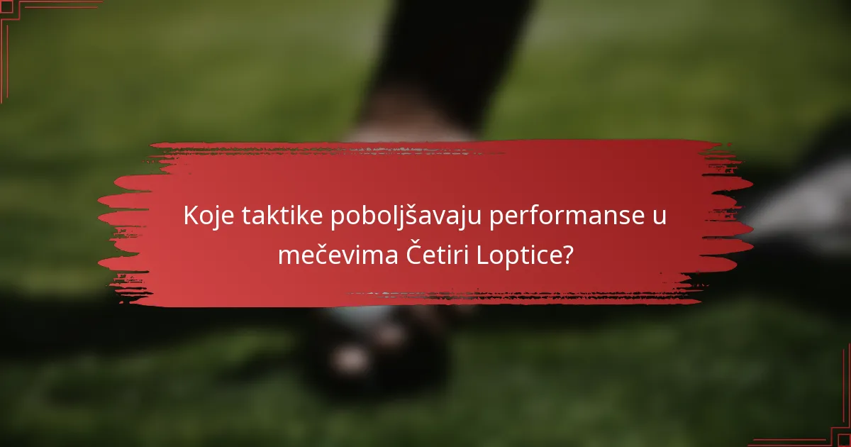 Koje taktike poboljšavaju performanse u mečevima Četiri Loptice?