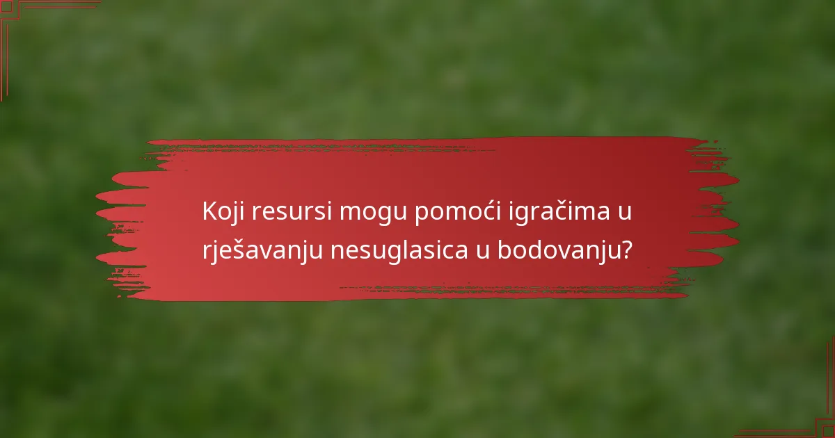 Koji resursi mogu pomoći igračima u rješavanju nesuglasica u bodovanju?