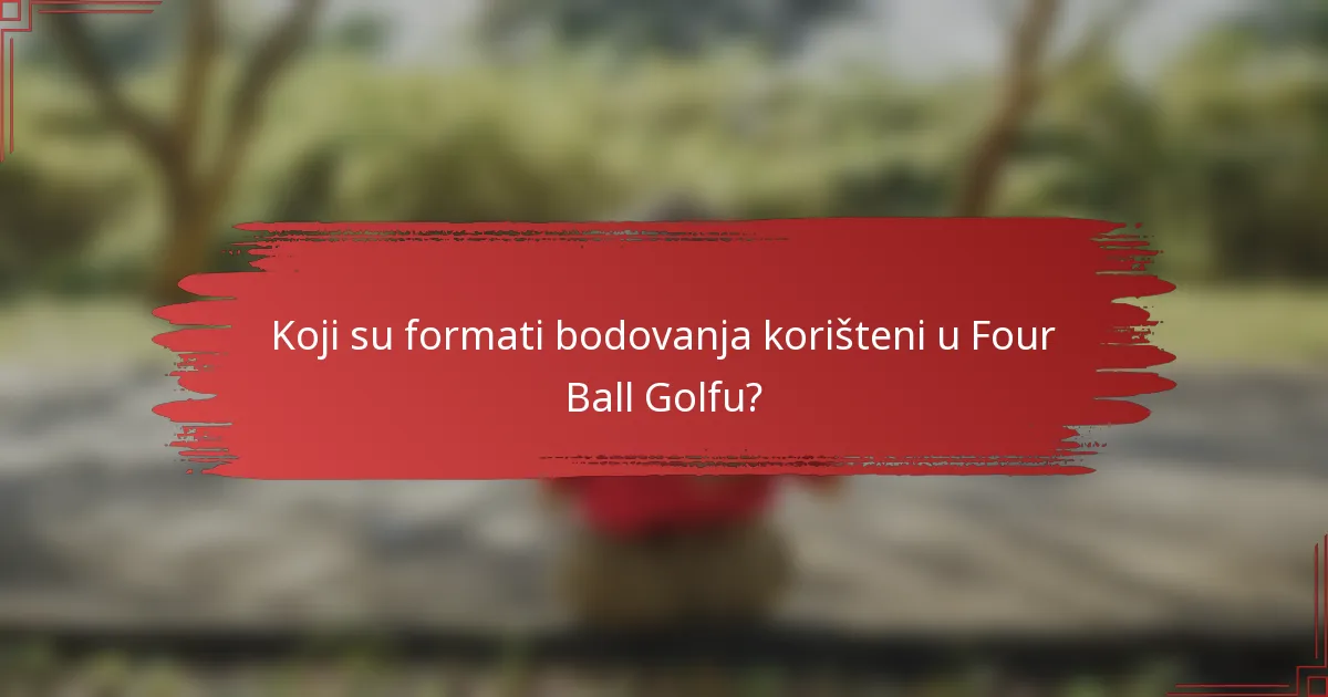 Koji su formati bodovanja korišteni u Four Ball Golfu?