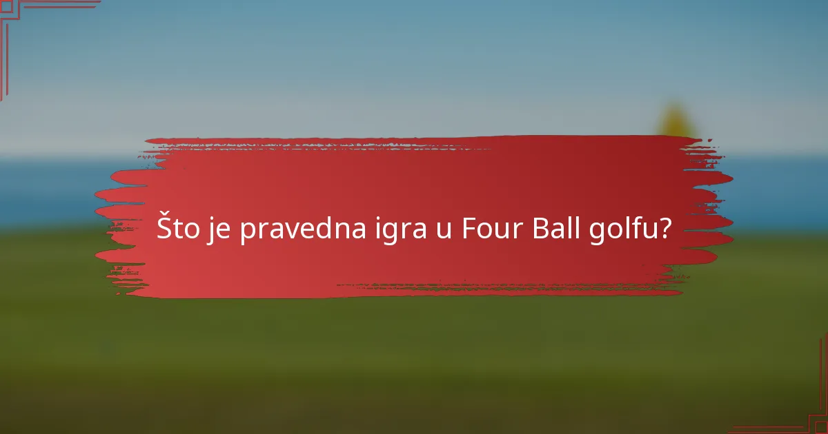 Što je pravedna igra u Four Ball golfu?