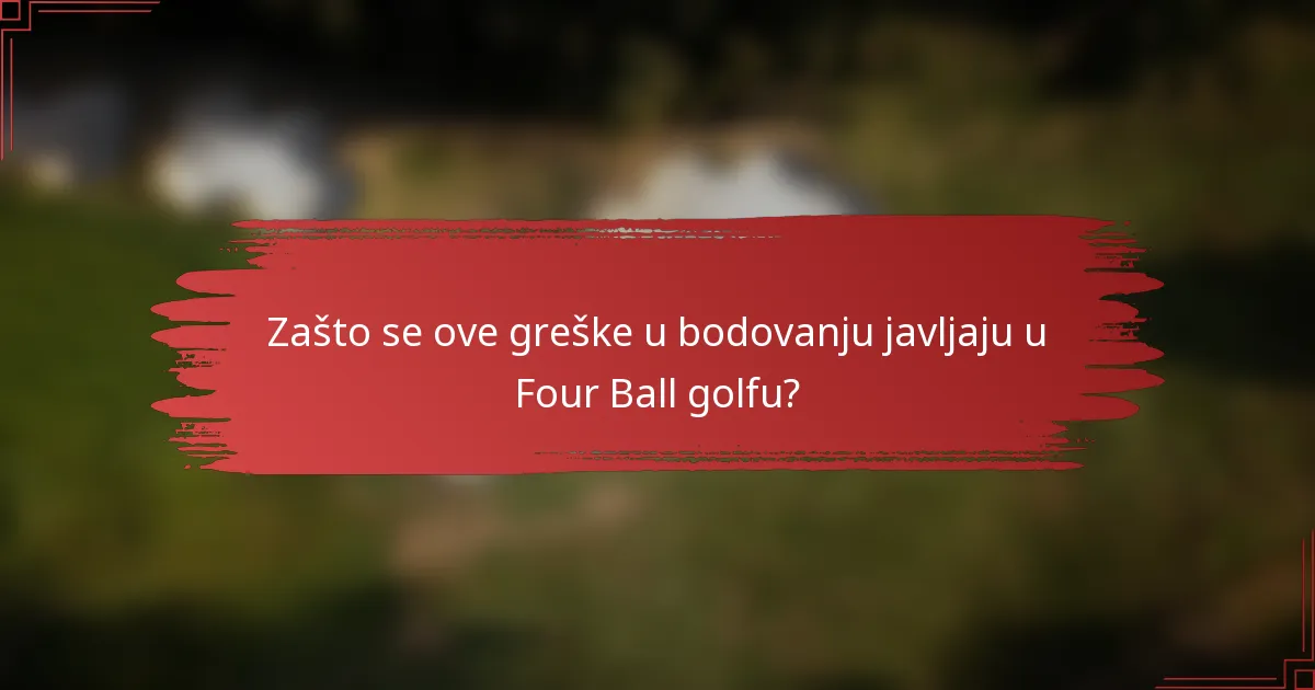 Zašto se ove greške u bodovanju javljaju u Four Ball golfu?